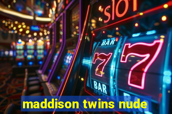 maddison twins nude